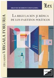 REGULACIÓN JURÍDICA DE LOS PARTIDOS POLÍTICOS, LA - 1.ª ED. 2017