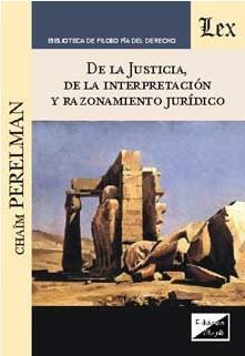 DE LA JUSTICIA, DE LA INTERPRETACIÓN Y RAZONAMIENTO JURÍDICO - 1.ª ED. 2017