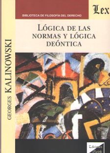 LÓGICA DE LAS NORMAS Y LÓGICA DEONTICA - 1.ª ED. 2018