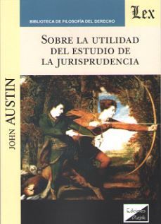 SOBRE LA UTILIDAD DEL ESTUDIO DE LA JURISPRUDENCIA - 1.ª ED. 2018