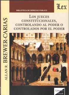 JUECES CONSTITUCIONALES, CONTROLANDO AL PODER O CONTROLADOS POR EL PODER, LOS - 1.ª ED. 2018