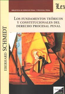 FUNDAMENTOS TEÓRICOS Y CONSTITUCIONALES DEL DERECHO PROCESAL PENAL, LOS - 1.ª ED. 2018