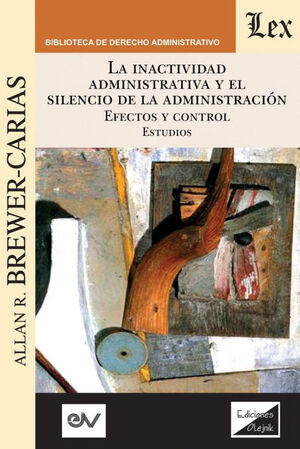 INACTIVIDAD ADMINISTRATIVA Y EL SILENCIO DE LA ADMINISTRACIÓN, LA - 1.ª ED. 2019