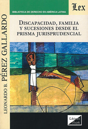 DISCAPACIDAD, FAMILIA Y SUCESIONES DESDE EL PRISMA JURISPRUDENCIAL - 1.ª ED. 2019