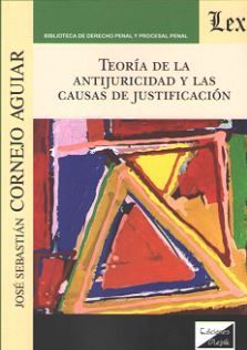 TEORÍA DE LA ANTIJURICIDAD Y LAS CAUSAS DE JUSTIFICACIÓN - 1.ª ED. 2019