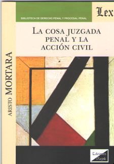 COSA JUZGADA PENAL Y LA ACCION CIVIL, LA - 1.ª ED. 2019