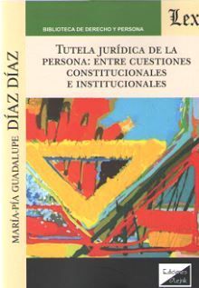 TUTELA JURÍDICA DE LA PERSONA: ENTRE CUESTIONES CONSTITUCIONALES E INSTITUCIONALES - 1.ª ED. 2019