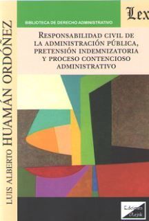RESPONSABILIDAD CIVIL DE LA ADMINISTRACIÓN PÚBLICA, PRETENSIÓN INDEMNIZATORIA Y PROCESO CONTENCIOSO-ADMINISTRATIVO - 1.ª ED. 2019