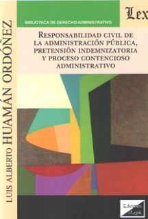 RESPONSABILIDAD CIVIL DE LA ADMINISTRACIÓN PÚBLICA, PRETENSIÓN INDEMNIZATORIA Y PROCESO CONTENCIOSO-ADMINISTRATIVO - 1.ª ED. 2019