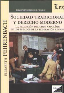 SOCIEDAD TRADICIONAL Y DERECHO MODERNO. LA RECEPCION DEL CODE NAPOLEON EN LOS ES