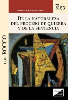 DE LA NATURALEZA DEL PROCESO DE QUIEBRA Y DE LA SENTENCIA QUE DECLARA LA QUIEBRA - 1.ª ED. 2020