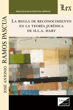 REGLA DE RECONOCIMIENTO EN LA TEORÍA JURÍDICA DE H.L.A. HART, LA - 1.ª ED. 2021