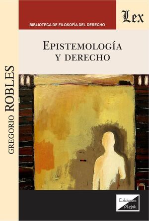 EPISTEMOLOGÍA Y DERECHO - 1.ª ED. 2021