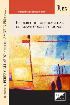 DERECHO CONTRACTUAL EN CLAVE CONSTITUCIONAL, EL - 1.ª ED. 2021