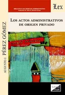 ACTOS ADMINISTRATIVOS DE ORIGEN PRIVADO, LOS - 1.ª ED. 2021