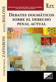 DEBATES DOGMÁTICOS SOBRE EL DERECHO PENAL ACTUAL - 1.ª ED. 2021