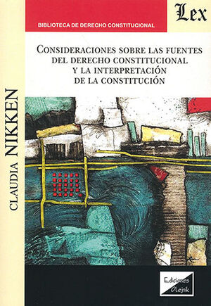 CONSIDERACIONES SOBRE LAS FUENTES DEL DERECHO CONSTITUCIONAL Y LA INTERPRETACIÓN DE LA CONSTITUCIÓN - 1.ª ED. 2021