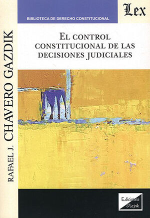 CONTROL CONSTITUCIONAL DE LAS DECISIONES JUDICIALES, EL