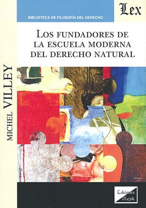 FUNDADORES DE LA ESCUELA MODERNA DEL DERECHO NATURAL, LOS - 1.ª ED.