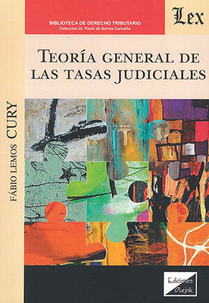 TEORÍA GENERAL DE LAS TASAS JUDICIALES - 1.ª ED. 2023