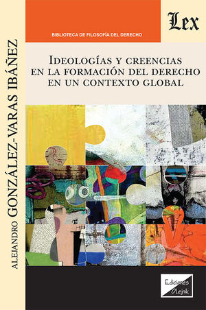 IDEOLOGÍAS Y CREENCIAS EN LA FORMACIÓN DEL DERECHO EN UN CONTEXTO GLOBAL - 1.ª ED. 2023