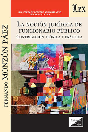 NOCIÓN JURÍDICA DEL FUNCIONARIO PÚBLICO, LA - 1.ª ED. 2024