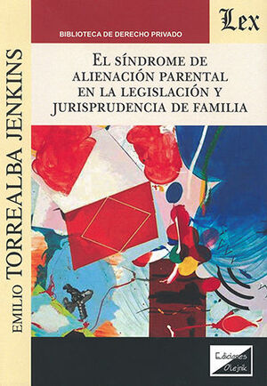 SÍNDROME DE ALIENACIÓN PARENTAL EN LA LEGISLACIÓN Y JURISPRUDENCIA DE FAMILIA, EL - 1.ª ED. 2019