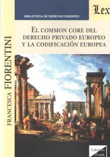 COMMON CORE DEL DERECHO PRIVADO EUROPEO Y LA CODIFICACION EUROPEA, EL