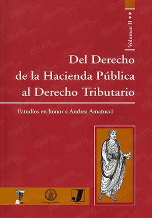 DEL DERECHO DE LA HACIENDA PÚBLICA AL DERECHO TRIBUTARIO - VOL. 2 TOMO II