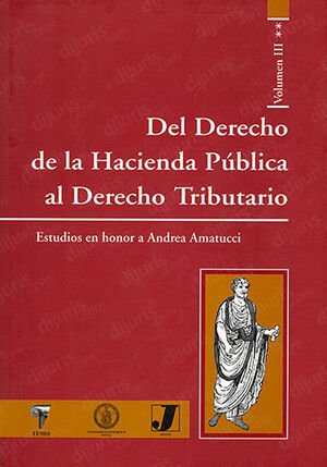 DEL DERECHO DE LA HACIENDA PÚBLICA AL DERECHO TRIBUTARIO - VOL. 3 TOMO II