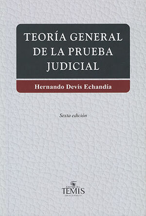 TEORÍA GENERAL DE LA PRUEBA JUDICIAL  -  6.ª ED. 2017, 2.ª REIMP. 2017, 2 TOMOS OBRA COMPLETA