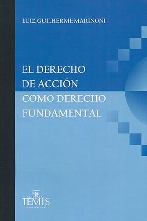 DERECHO DE ACCIÓN COMO DERECHO FUNDAMENTAL, EL - 1.ª ED. 2015