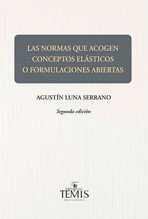 NORMAS QUE ACOGEN CONCEPTOS ELÁSTICOS O FORMULACIONES ABIERTAS, LAS - 2.ª ED. 2021