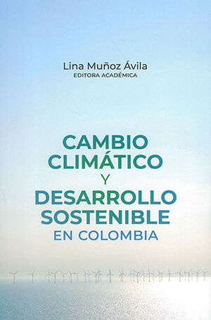 CAMBIO CLIMÁTICO Y DESARROLLO SOSTENIBLE EN COLOMBIA - 1.ª ED. 2023