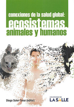 CONEXIONES DE LA SALUD GLOBAL:  ECOSISTEMAS ANIMALES Y HUMANOS