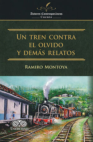 UN TREN CONTRA EL OLVIDO Y DEMÁS RELATOS