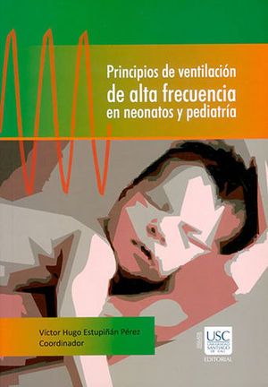 PRINCIPIOS DE VENTILACIÓN DE ALTA FRECUENCIA EN NEONATOS Y PEDIATRIA