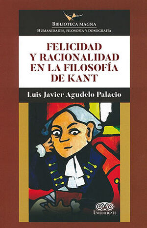 FELICIDAD Y RACIONALIDAD EN LA FILOSOFÍA DE KANT