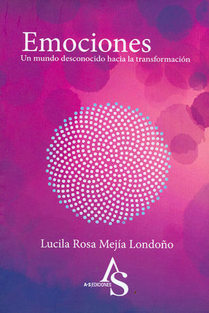 EMOCIONES. UN MUNDO DESCONOCIDO HACIA LA TRANSFORMACIÓN