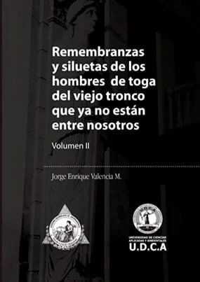 REMEMBRANZAS Y SILUETAS DE LOS HOMBRES DE TOGA DEL VIEJO TRONCO QUE YA NO ESTÁN ENTRE NOSOTROS (VOL.II)