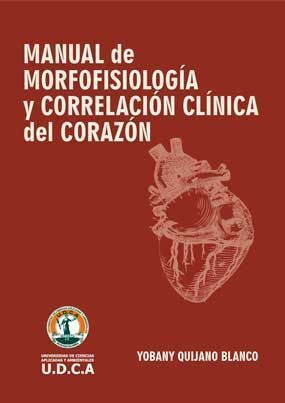 MANUAL DE MORFOFISIOLOGÍA Y CORRELACIÓN CLÍNICA DEL CORAZÓN