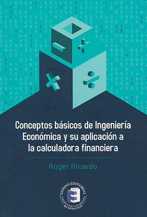 CONCEPTOS BÁSICOS DE INGENIERÍA ECONÓMICA Y SU APLICACIÓN A LA CALCULADORA FINANCIERA