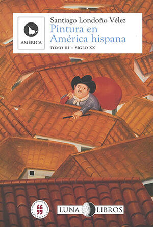 PINTURA EN AMERICA HISPANA - TOMO III - SIGLO XX