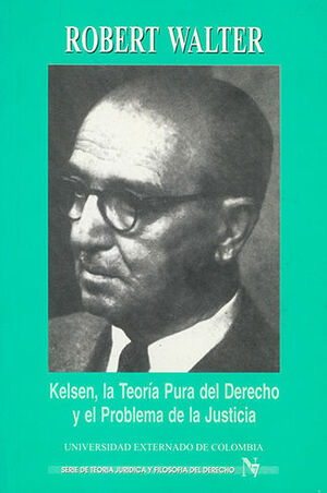KELSEN, LA TEORÍA PURA DEL DERECHO Y EL PROBLEMA DE LA JUSTICIA. T.J. - #7, 1.ª ED. 1997