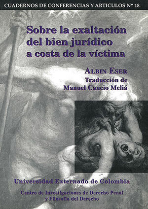 SOBRE LA EXALTACION DEL BIEN JURIDICO A COSTA DE LA VICTIMA - CUADERNOS DE CONFERENCIAS Y ARTICULOS #18