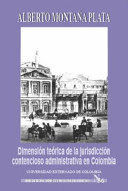 DIMENSIÓN TEÓRICA DE LA JURISDICCIÓN CONTENCIOSO ADMINISTRATIVA EN COLOMBIA