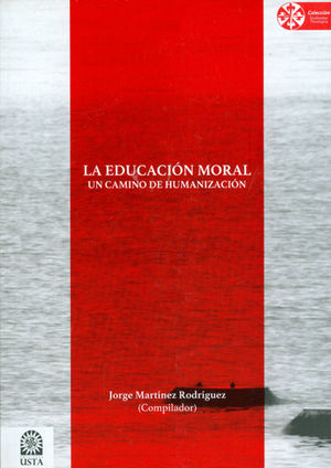 EDUCACIÓN MORAL UN CAMINO DE HUMANIZACIÓN, LA