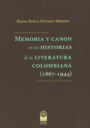 MEMORIA Y CANON EN LAS HISTORIAS DE LA LITERATURA COLOMBIANA (1867-1944)