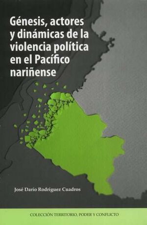 GÉNESIS ACTORES Y DINÁMICAS DE LA VIOLENCIA POLÍTICA EN EL PACIFICO NARIÑENSE