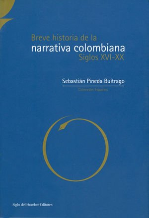 BREVE HISTORIA DE LA NARRATIVA COLOMBIANA SIGLOS XVI-XX